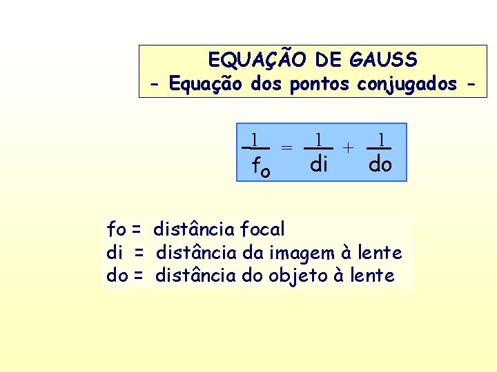 EQUAÇÃO DE GAUSS - Equação dos pontos conjugados 1 == 1 + 1 fo