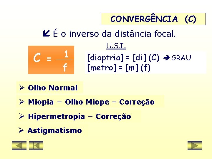 CONVERGÊNCIA (C) É o inverso da distância focal. C = 1 f U. S.