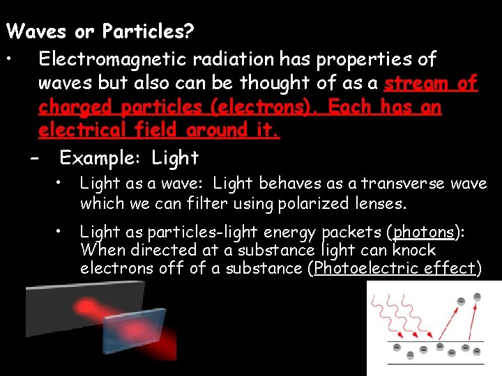 Waves or Particles? • Electromagnetic radiation has properties of waves but also can be