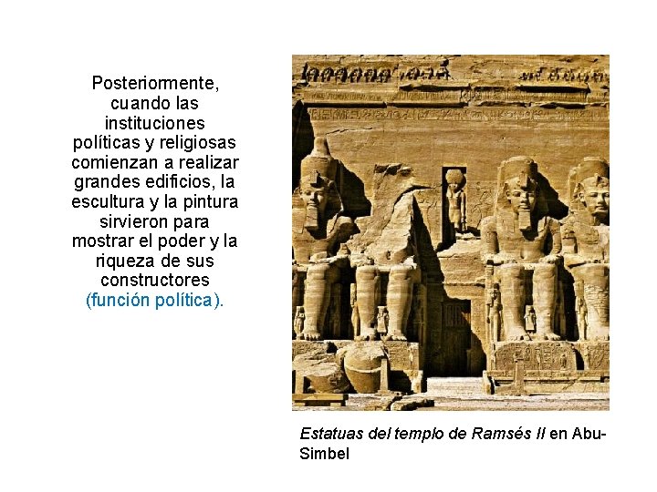 Posteriormente, cuando las instituciones políticas y religiosas comienzan a realizar grandes edificios, la escultura