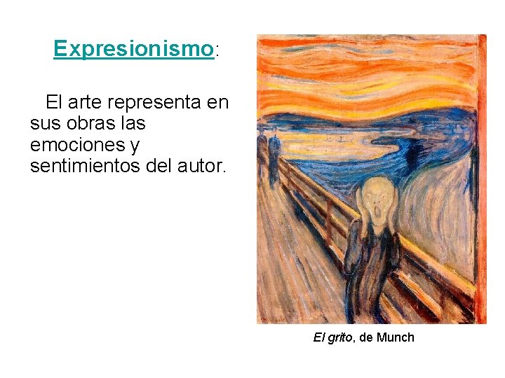 Expresionismo: El arte representa en sus obras las emociones y sentimientos del autor. El