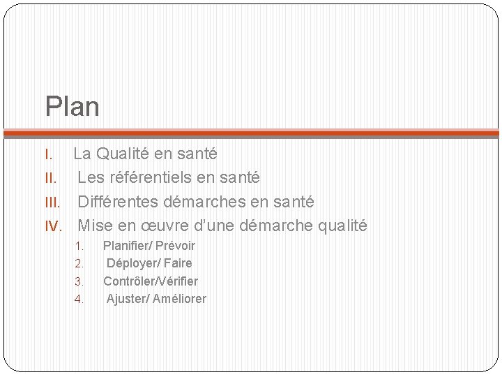 Plan La Qualité en santé II. Les référentiels en santé III. Différentes démarches en Plan La Qualité en santé II. Les référentiels en santé III. Différentes démarches en