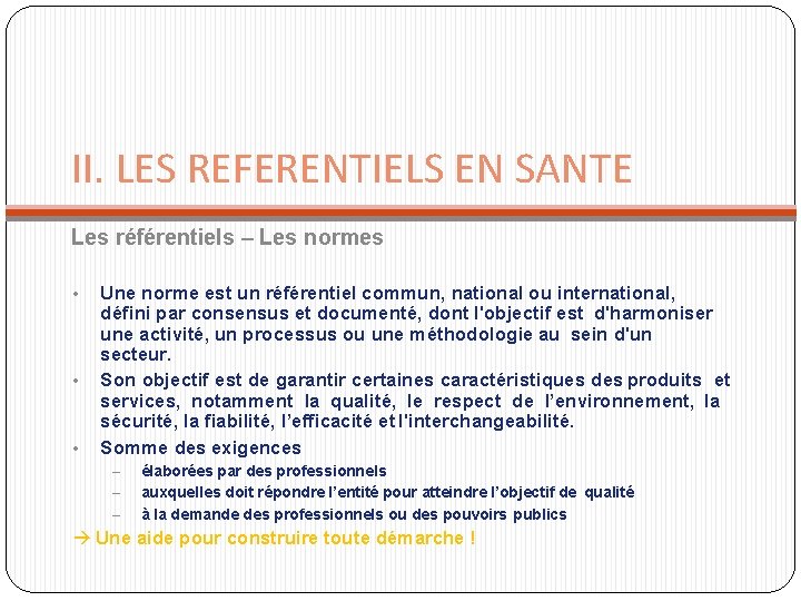 II. LES REFERENTIELS EN SANTE Les référentiels – Les normes • • • Une II. LES REFERENTIELS EN SANTE Les référentiels – Les normes • • • Une