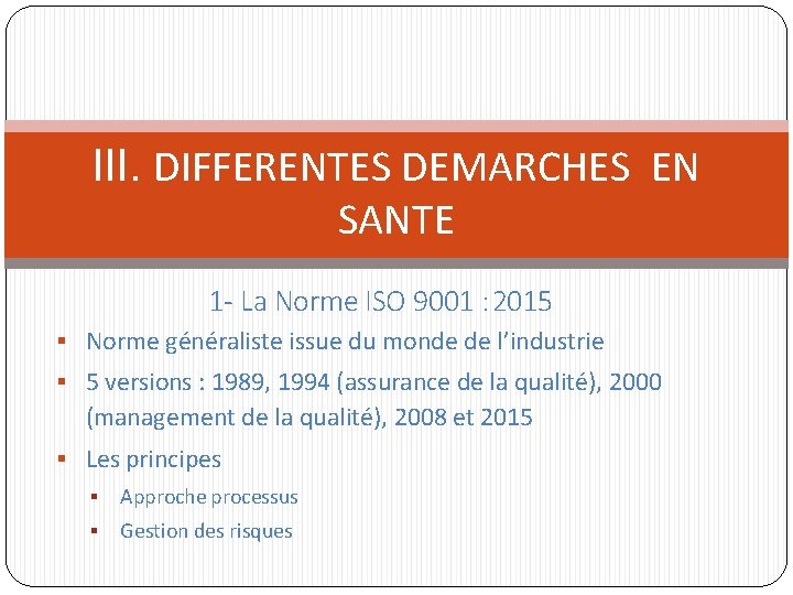 III. DIFFERENTES DEMARCHES EN SANTE 1 - La Norme ISO 9001 : 2015 Norme III. DIFFERENTES DEMARCHES EN SANTE 1 - La Norme ISO 9001 : 2015 Norme