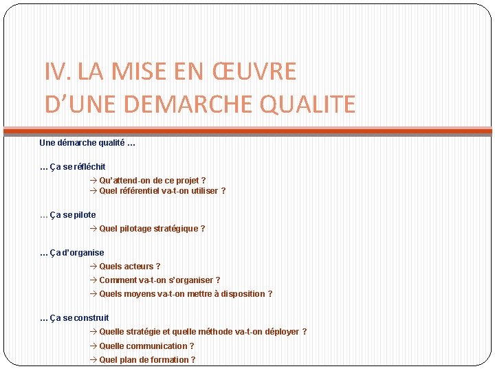 IV. LA MISE EN ŒUVRE D’UNE DEMARCHE QUALITE Une démarche qualité … … Ça IV. LA MISE EN ŒUVRE D’UNE DEMARCHE QUALITE Une démarche qualité … … Ça