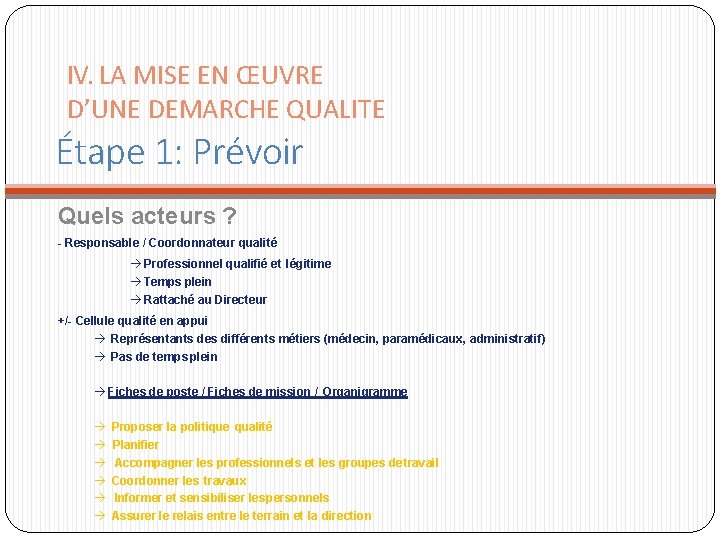 IV. LA MISE EN ŒUVRE D’UNE DEMARCHE QUALITE Étape 1: Prévoir Quels acteurs ? IV. LA MISE EN ŒUVRE D’UNE DEMARCHE QUALITE Étape 1: Prévoir Quels acteurs ?