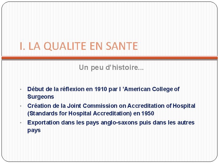 I. LA QUALITE EN SANTE Un peu d’histoire. . . • Début de la I. LA QUALITE EN SANTE Un peu d’histoire. . . • Début de la