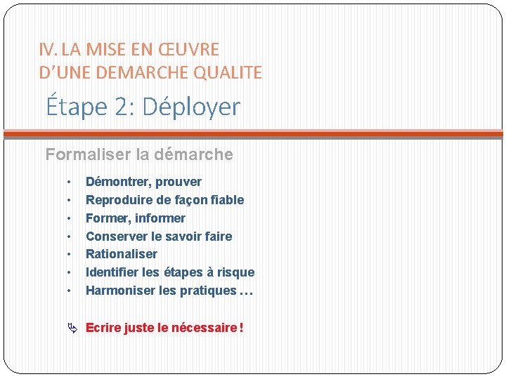 IV. LA MISE EN ŒUVRE D’UNE DEMARCHE QUALITE Étape 2: Déployer Formaliser la démarche IV. LA MISE EN ŒUVRE D’UNE DEMARCHE QUALITE Étape 2: Déployer Formaliser la démarche