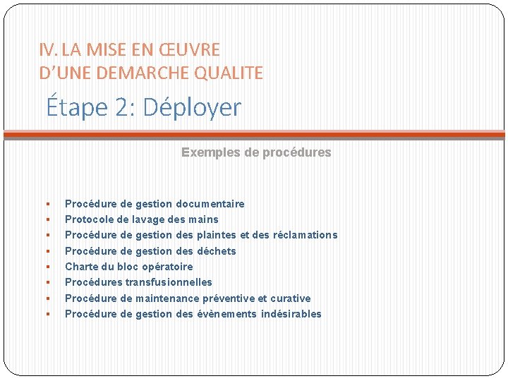 IV. LA MISE EN ŒUVRE D’UNE DEMARCHE QUALITE Étape 2: Déployer Exemples de procédures IV. LA MISE EN ŒUVRE D’UNE DEMARCHE QUALITE Étape 2: Déployer Exemples de procédures