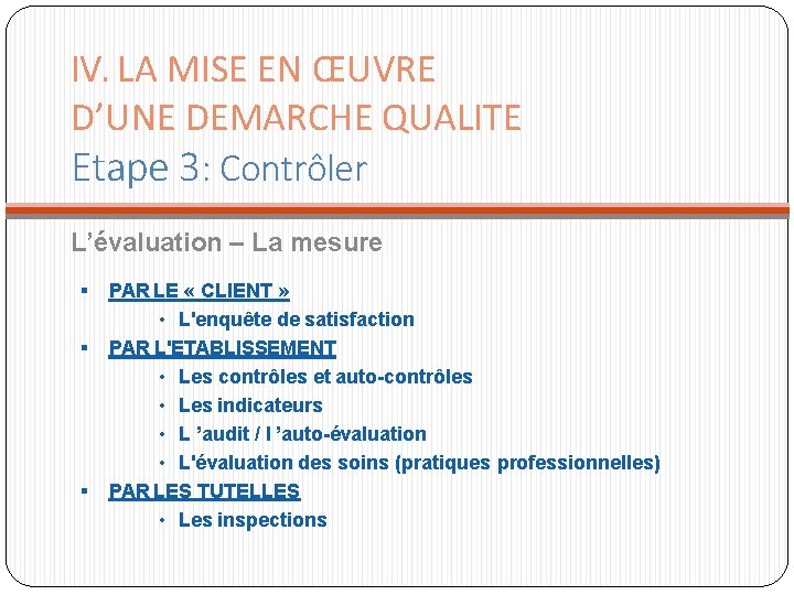 IV. LA MISE EN ŒUVRE D’UNE DEMARCHE QUALITE Etape 3: Contrôler L’évaluation – La IV. LA MISE EN ŒUVRE D’UNE DEMARCHE QUALITE Etape 3: Contrôler L’évaluation – La
