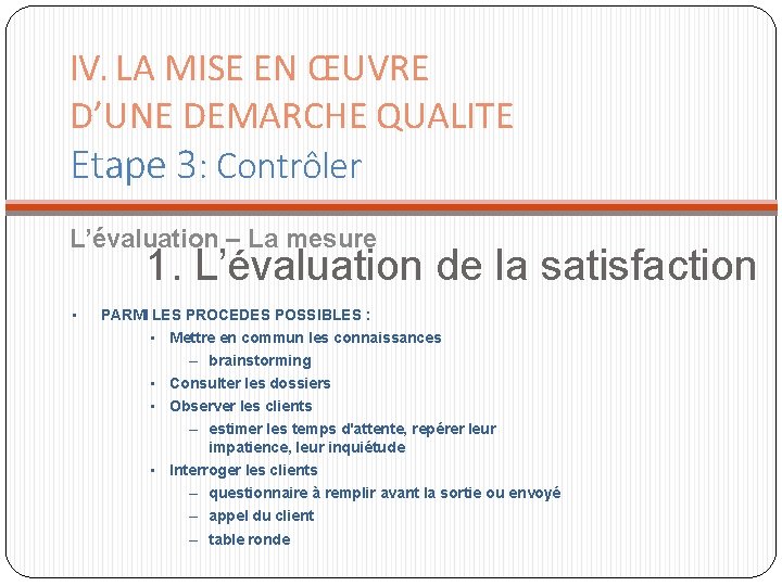IV. LA MISE EN ŒUVRE D’UNE DEMARCHE QUALITE Etape 3: Contrôler L’évaluation – La IV. LA MISE EN ŒUVRE D’UNE DEMARCHE QUALITE Etape 3: Contrôler L’évaluation – La