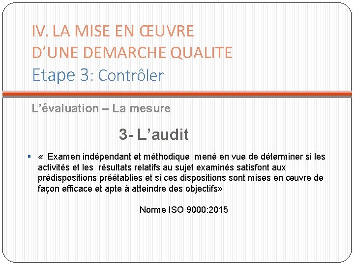 IV. LA MISE EN ŒUVRE D’UNE DEMARCHE QUALITE Etape 3: Contrôler L’évaluation – La IV. LA MISE EN ŒUVRE D’UNE DEMARCHE QUALITE Etape 3: Contrôler L’évaluation – La