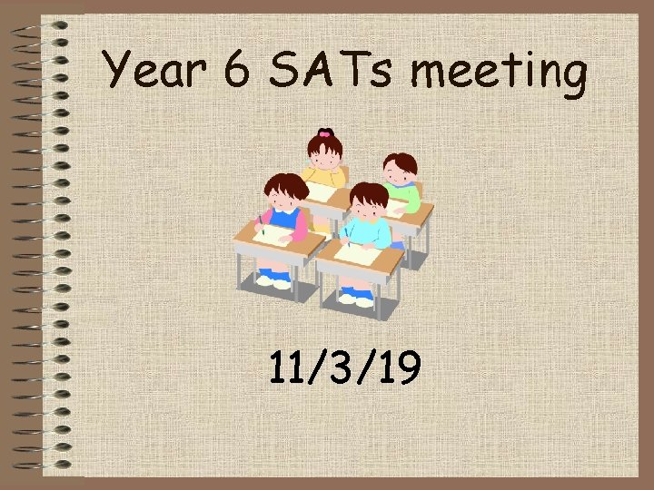 Year 6 SATs meeting 11/3/19 