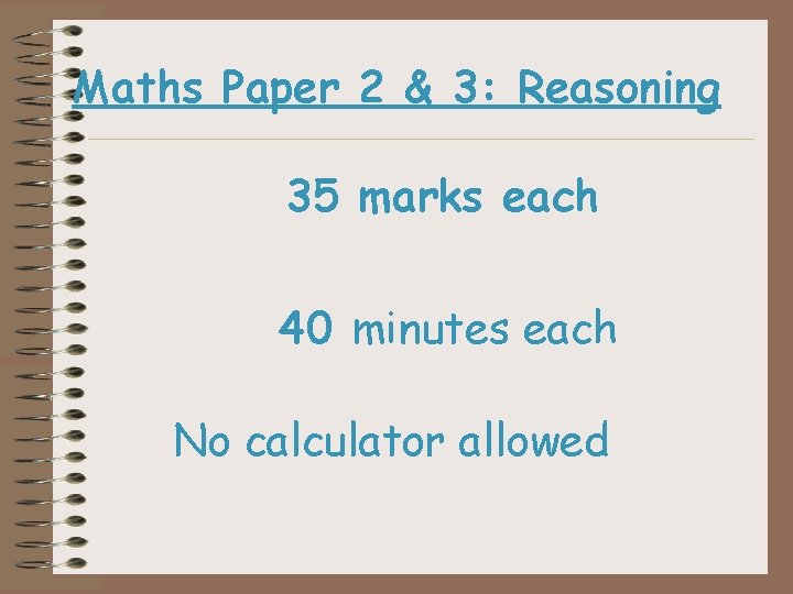 Maths Paper 2 & 3: Reasoning 35 marks each 40 minutes each No calculator