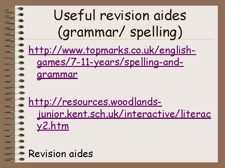 Useful revision aides (grammar/ spelling) http: //www. topmarks. co. uk/englishgames/7 -11 -years/spelling-andgrammar http: //resources.