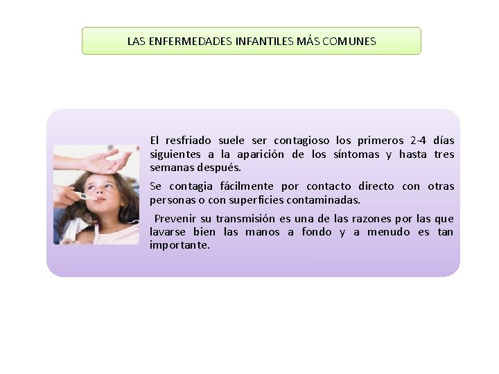 LAS ENFERMEDADES INFANTILES MÁS COMUNES El resfriado suele ser contagioso los primeros 2 -4