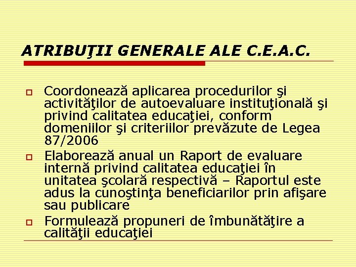 ATRIBUŢII GENERALE C. E. A. C. o o o Coordonează aplicarea procedurilor şi activităţilor