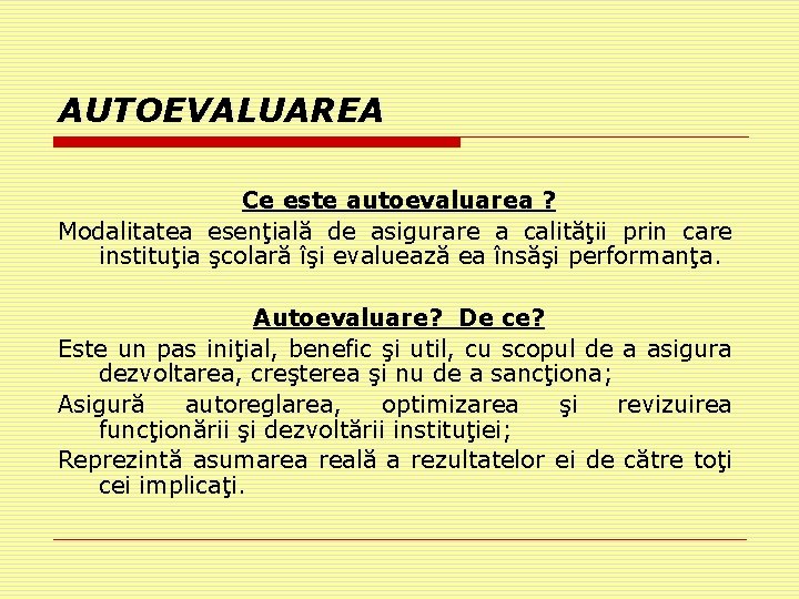 AUTOEVALUAREA Ce este autoevaluarea ? Modalitatea esenţială de asigurare a calităţii prin care instituţia