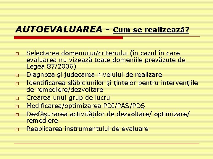 AUTOEVALUAREA o o o o Cum se realizează? Selectarea domeniului/criteriului (în cazul în care