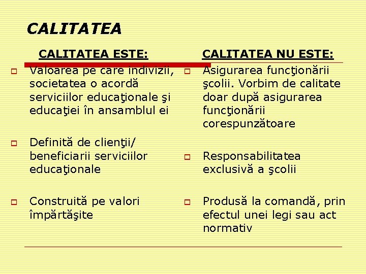 CALITATEA o o o CALITATEA ESTE: Valoarea pe care indivizii, societatea o acordă serviciilor