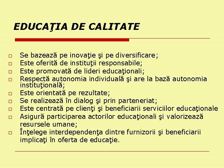 EDUCAŢIA DE CALITATE o o o o o Se bazează pe inovaţie şi pe