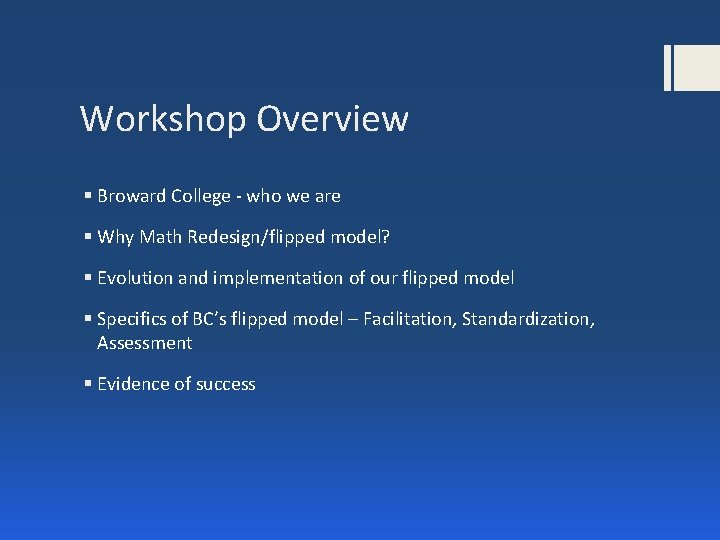 Workshop Overview § Broward College - who we are § Why Math Redesign/flipped model?