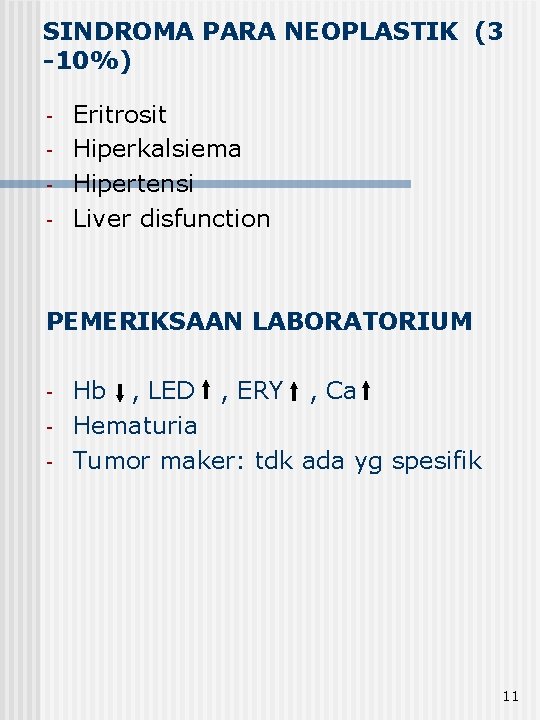 SINDROMA PARA NEOPLASTIK (3 -10%) - Eritrosit Hiperkalsiema Hipertensi Liver disfunction PEMERIKSAAN LABORATORIUM -