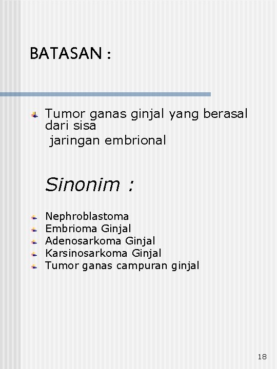 BATASAN : Tumor ganas ginjal yang berasal dari sisa jaringan embrional Sinonim : Nephroblastoma