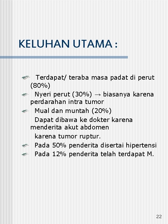 KELUHAN UTAMA : Terdapat/ teraba masa padat di perut (80%) Nyeri perut (30%) →