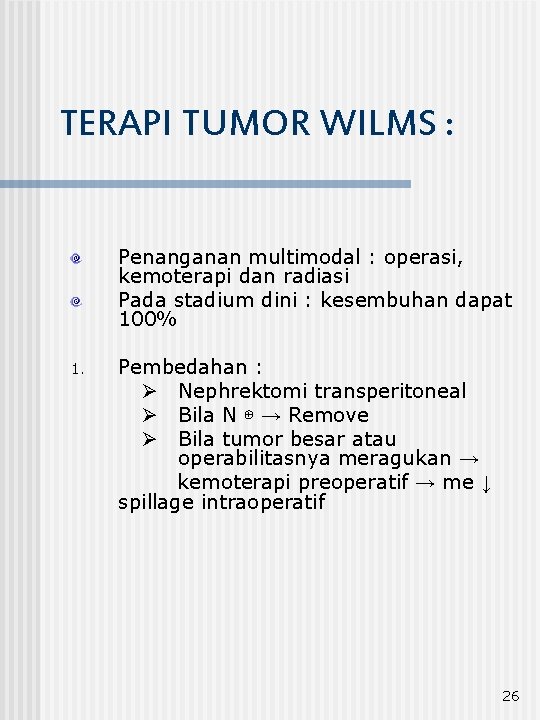 TERAPI TUMOR WILMS : Penanganan multimodal : operasi, kemoterapi dan radiasi Pada stadium dini