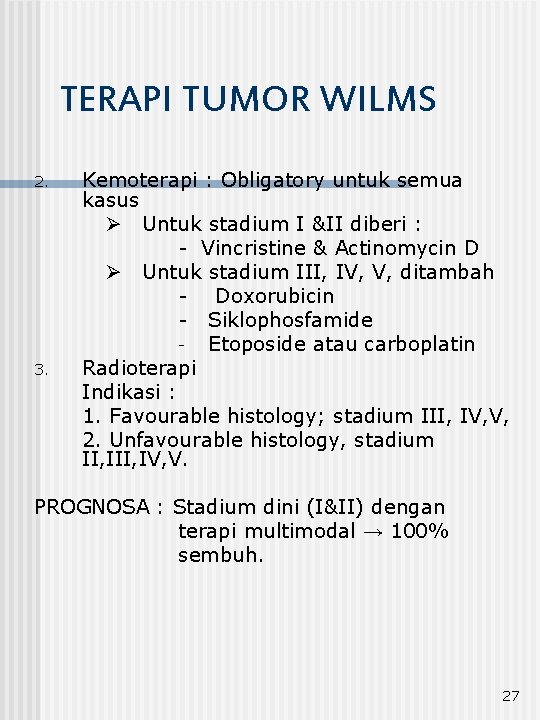 TERAPI TUMOR WILMS 2. 3. Kemoterapi : Obligatory untuk semua kasus Ø Untuk stadium