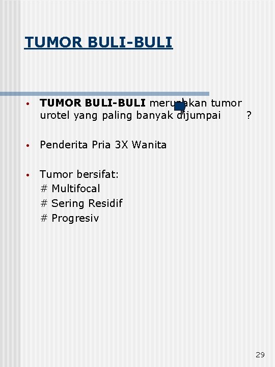TUMOR BULI-BULI • TUMOR BULI-BULI merupakan tumor urotel yang paling banyak dijumpai ? •
