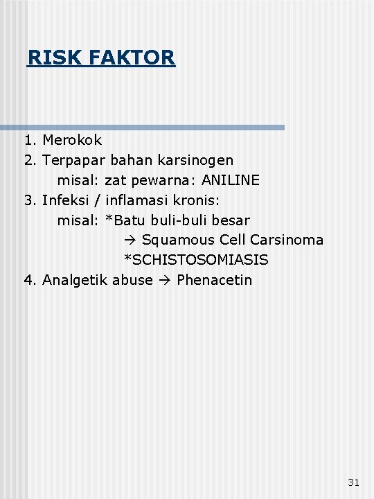 RISK FAKTOR 1. Merokok 2. Terpapar bahan karsinogen misal: zat pewarna: ANILINE 3. Infeksi