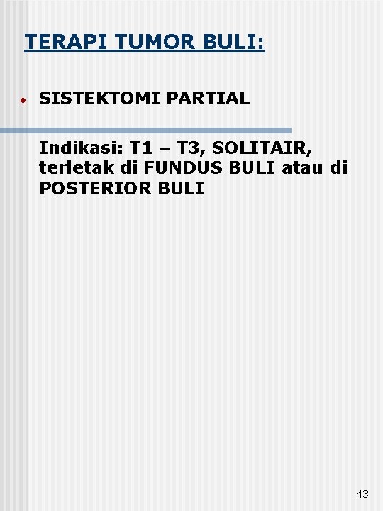 TERAPI TUMOR BULI: • SISTEKTOMI PARTIAL Indikasi: T 1 – T 3, SOLITAIR, terletak