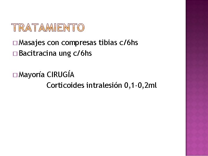 � Masajes con compresas tibias c/6 hs � Bacitracina ung c/6 hs � Mayoría � Masajes con compresas tibias c/6 hs � Bacitracina ung c/6 hs � Mayoría