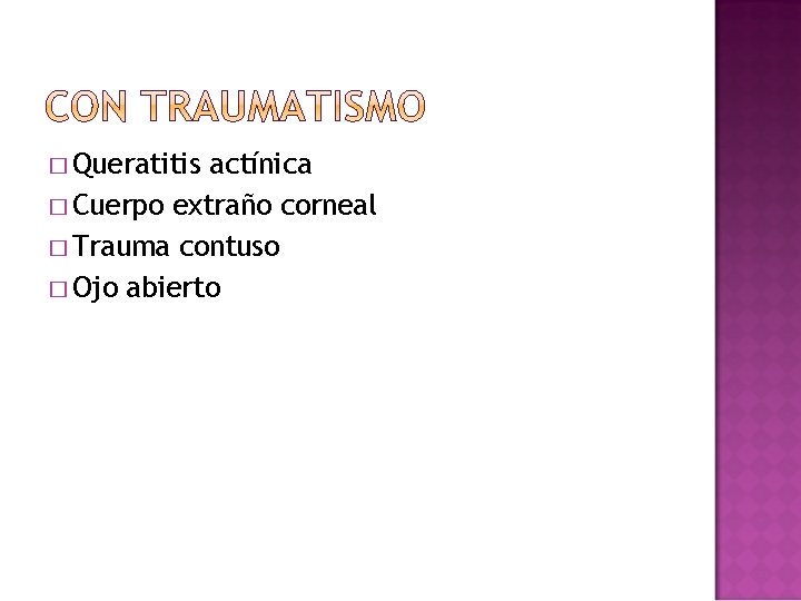 � Queratitis actínica � Cuerpo extraño corneal � Trauma contuso � Ojo abierto � Queratitis actínica � Cuerpo extraño corneal � Trauma contuso � Ojo abierto