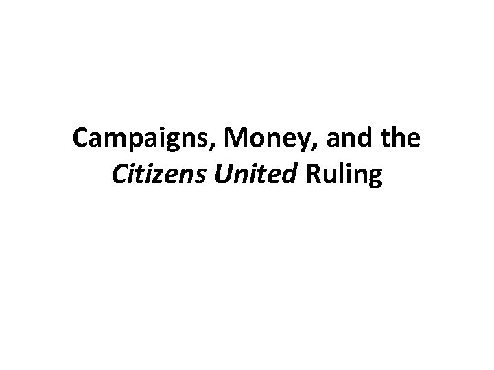 Campaigns, Money, and the Citizens United Ruling 