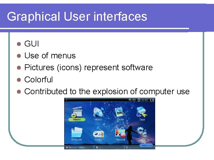 Graphical User interfaces l l l GUI Use of menus Pictures (icons) represent software