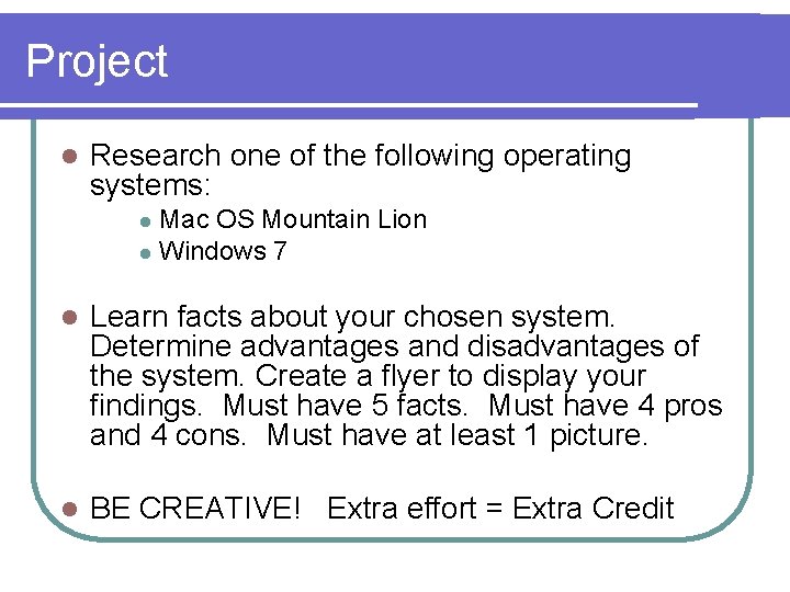 Project l Research one of the following operating systems: Mac OS Mountain Lion l