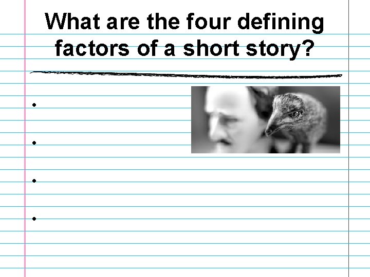 What are the four defining factors of a short story? • • What are the four defining factors of a short story? • •