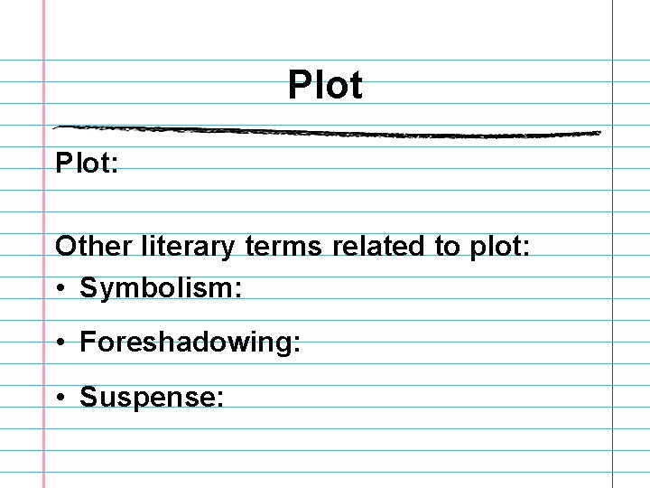 Plot: Other literary terms related to plot: • Symbolism: • Foreshadowing: • Suspense: Plot: Other literary terms related to plot: • Symbolism: • Foreshadowing: • Suspense: