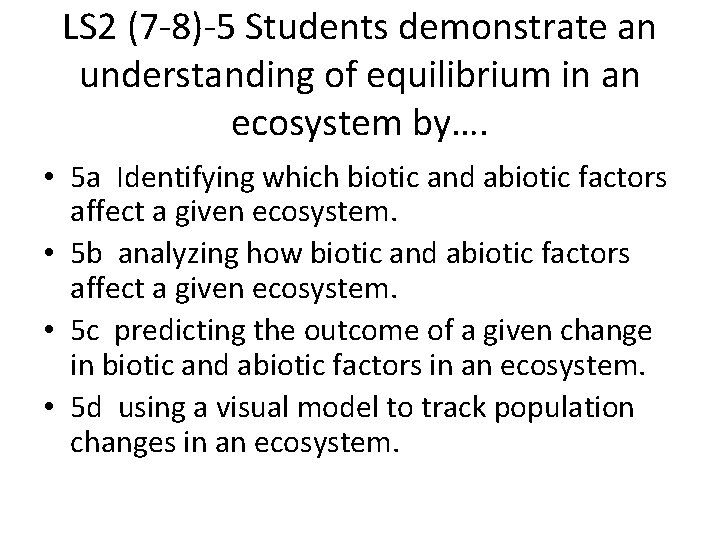 LS 2 (7 -8)-5 Students demonstrate an understanding of equilibrium in an ecosystem by….