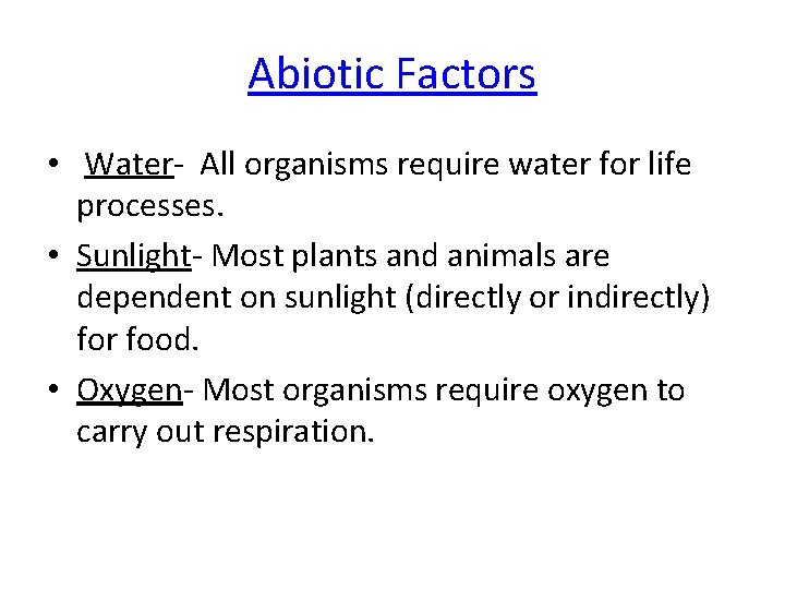 Abiotic Factors • Water- All organisms require water for life processes. • Sunlight- Most