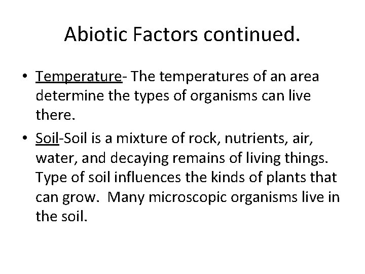 Abiotic Factors continued. • Temperature- The temperatures of an area determine the types of