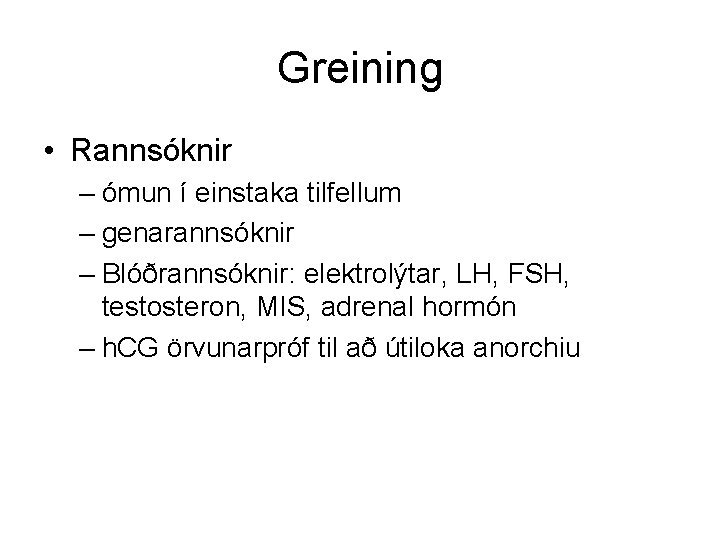 Greining • Rannsóknir – ómun í einstaka tilfellum – genarannsóknir – Blóðrannsóknir: elektrolýtar, LH, Greining • Rannsóknir – ómun í einstaka tilfellum – genarannsóknir – Blóðrannsóknir: elektrolýtar, LH,