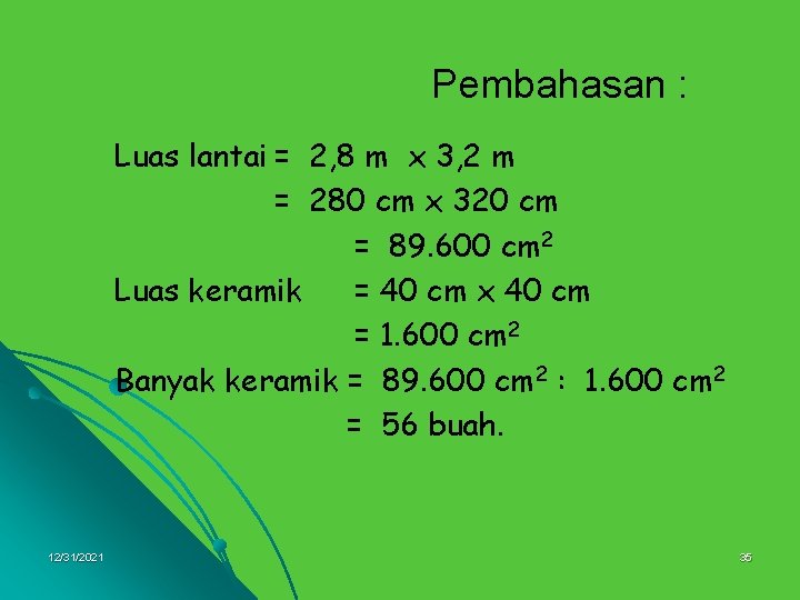 Pembahasan : Luas lantai = 2, 8 m x 3, 2 m = 280