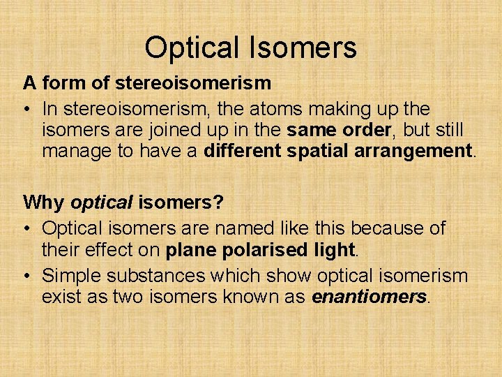 Optical Isomers A form of stereoisomerism • In stereoisomerism, the atoms making up the