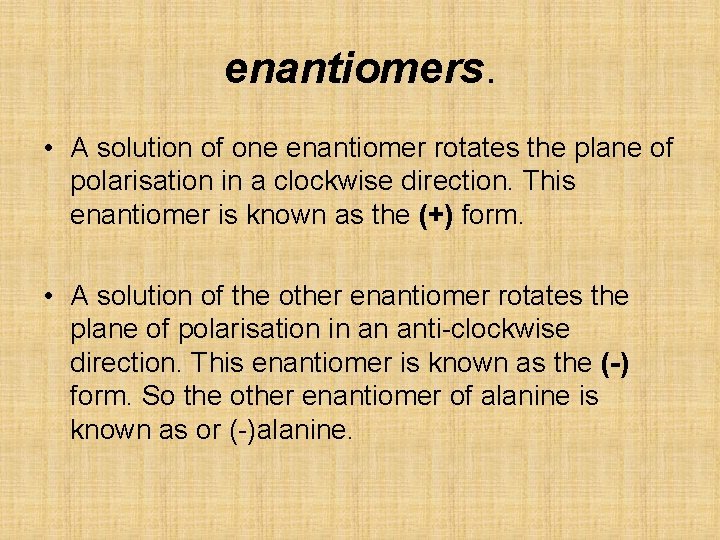 enantiomers. • A solution of one enantiomer rotates the plane of polarisation in a