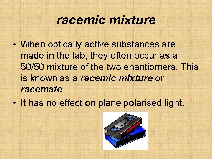 racemic mixture • When optically active substances are made in the lab, they often