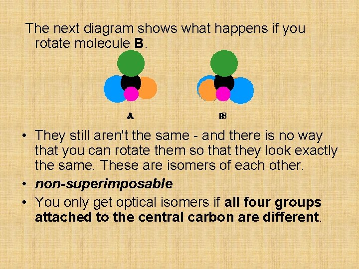 The next diagram shows what happens if you rotate molecule B. • They still